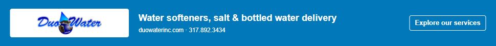Duo Water — water softeners, salt and bottled water delivery. Visit duowaterinc.com or call 317.892.3434.